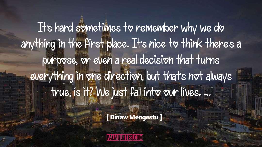 Dinaw Mengestu Quotes: It's hard sometimes to remember