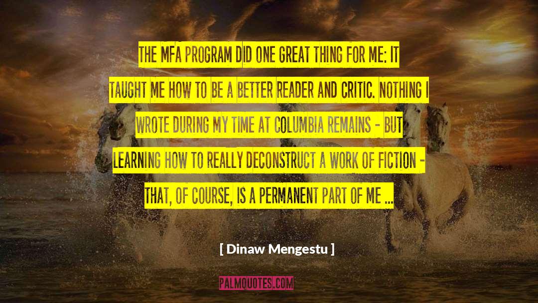 Dinaw Mengestu Quotes: The MFA program did one