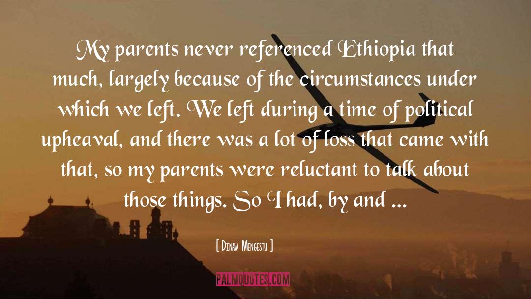 Dinaw Mengestu Quotes: My parents never referenced Ethiopia