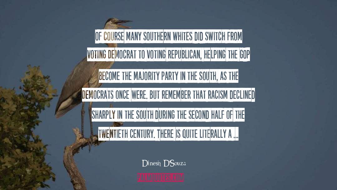 Dinesh D'Souza Quotes: Of course many southern whites
