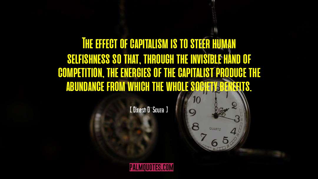 Dinesh D'Souza Quotes: The effect of capitalism is