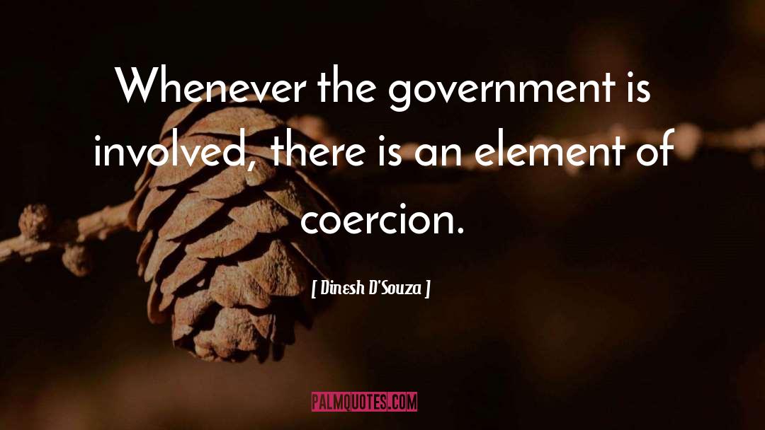 Dinesh D'Souza Quotes: Whenever the government is involved,