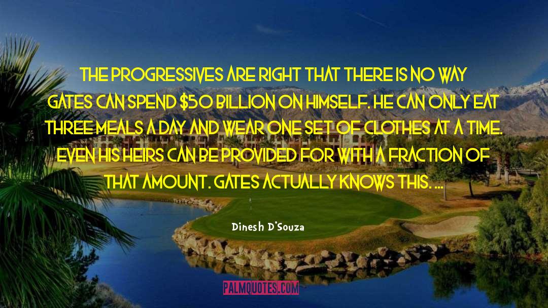 Dinesh D'Souza Quotes: The progressives are right that