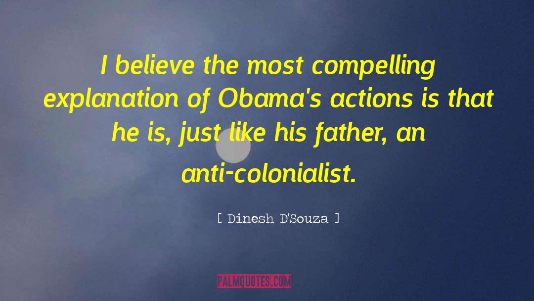 Dinesh D'Souza Quotes: I believe the most compelling