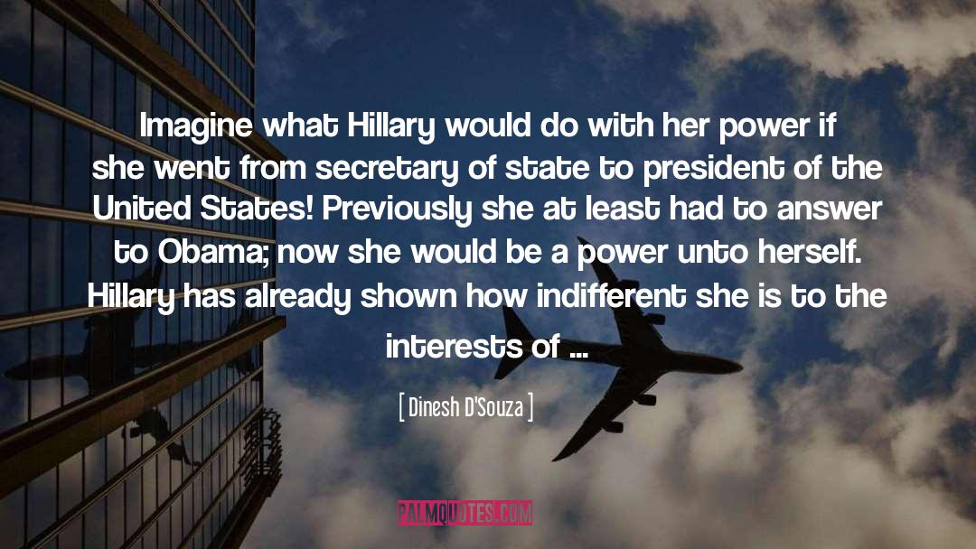 Dinesh D'Souza Quotes: Imagine what Hillary would do