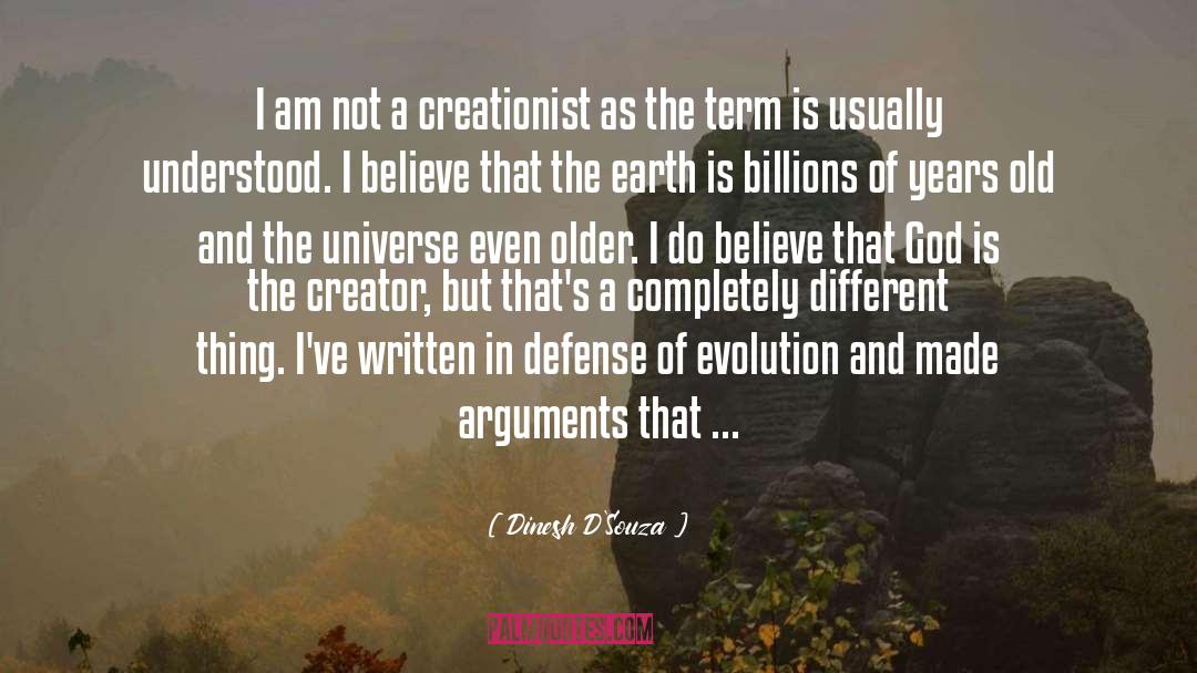 Dinesh D'Souza Quotes: I am not a creationist