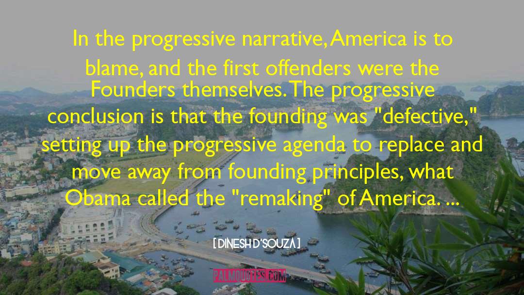 Dinesh D'Souza Quotes: In the progressive narrative, America