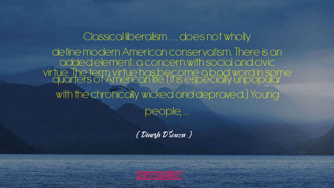 Dinesh D'Souza Quotes: Classical liberalism . . .