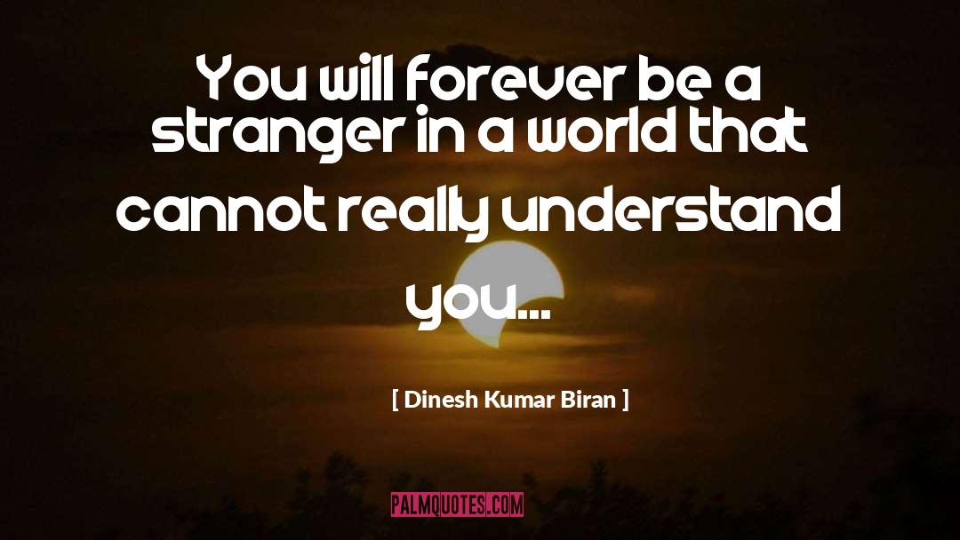 Dinesh Kumar Biran Quotes: You will forever be a