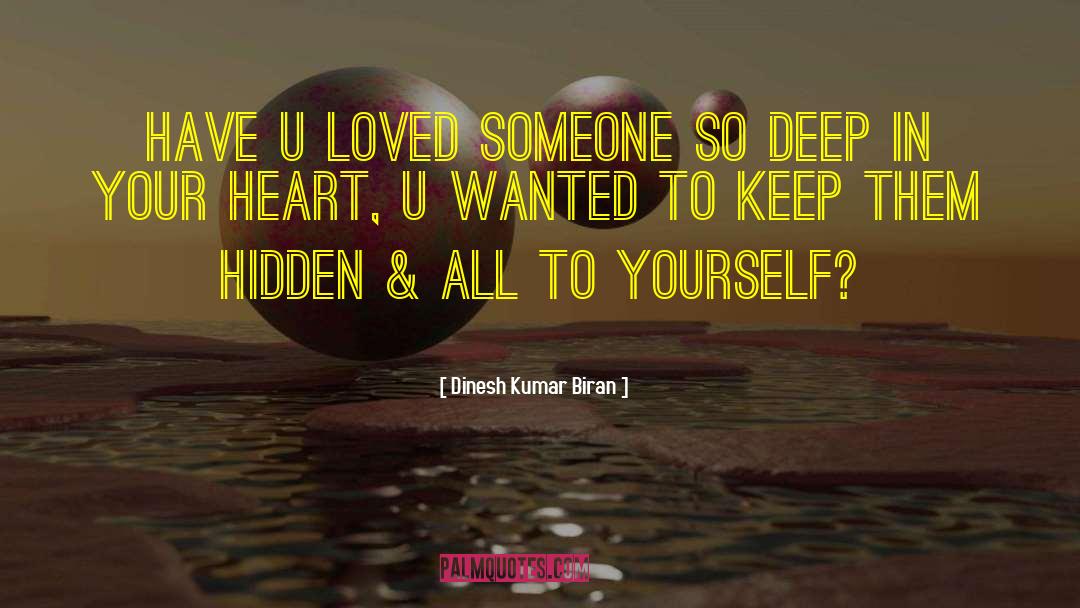 Dinesh Kumar Biran Quotes: Have u loved someone so