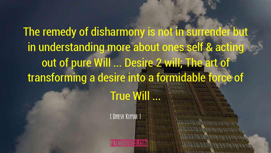 Dinesh Kumar Quotes: The remedy of disharmony is