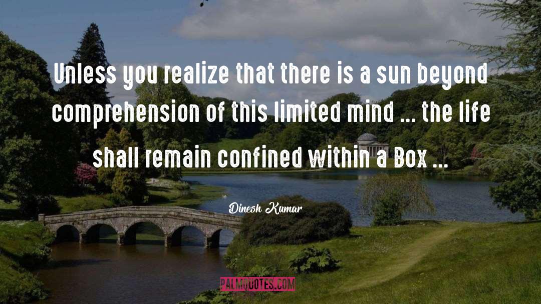 Dinesh Kumar Quotes: Unless you realize that there