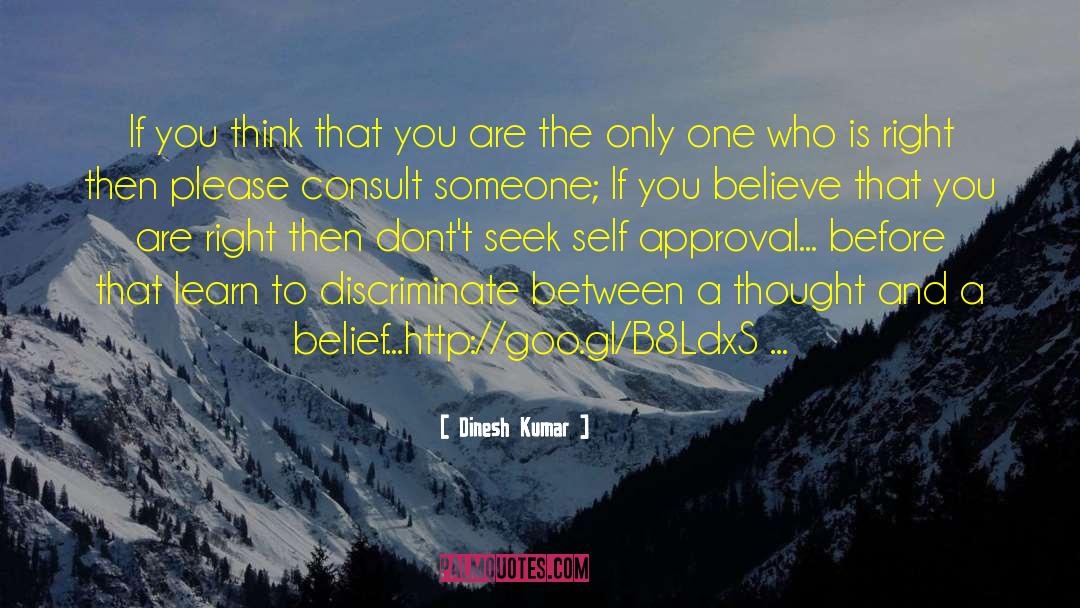 Dinesh Kumar Quotes: If you think that you