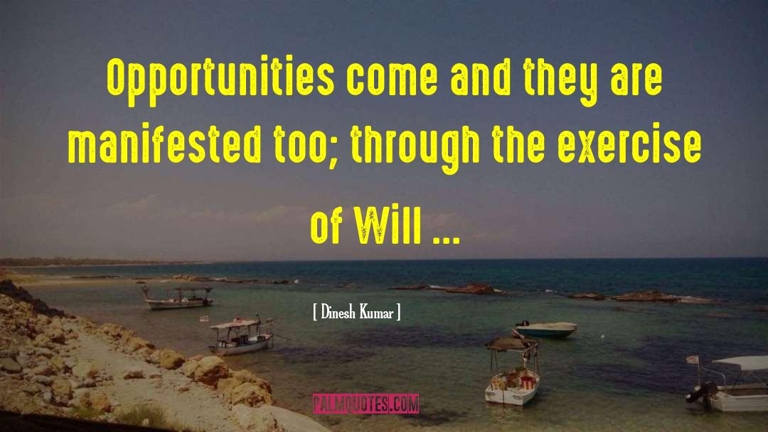 Dinesh Kumar Quotes: Opportunities come and they are