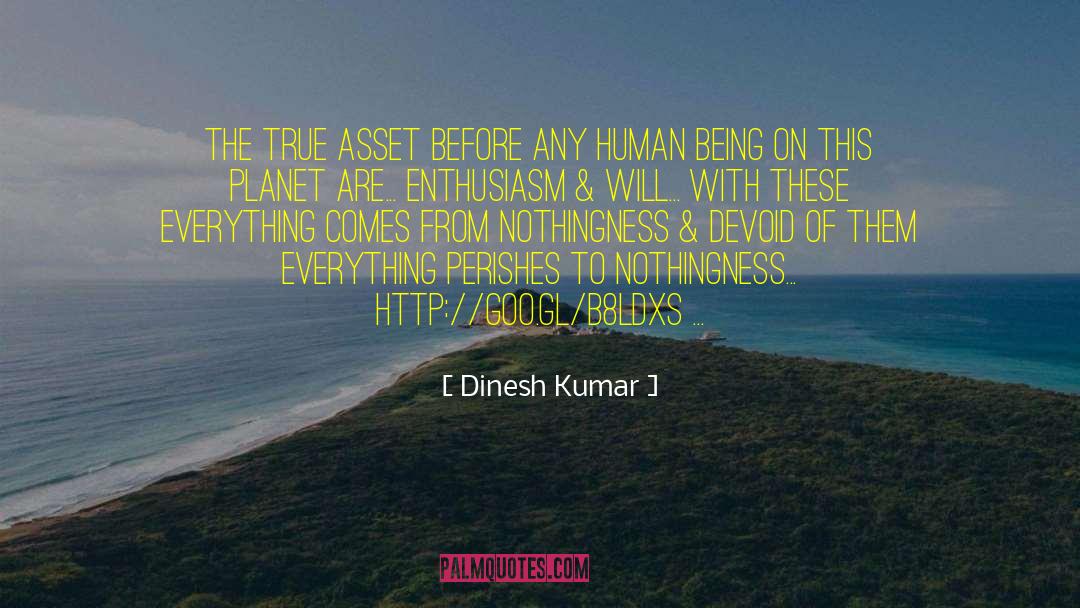 Dinesh Kumar Quotes: The true asset before any