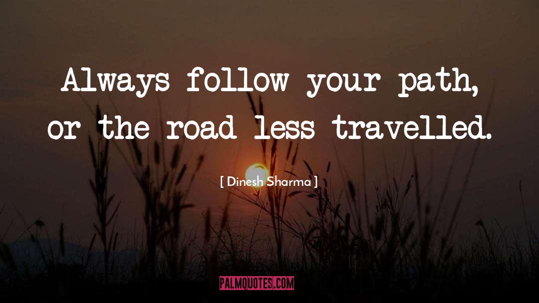 Dinesh Sharma Quotes: Always follow your path, or