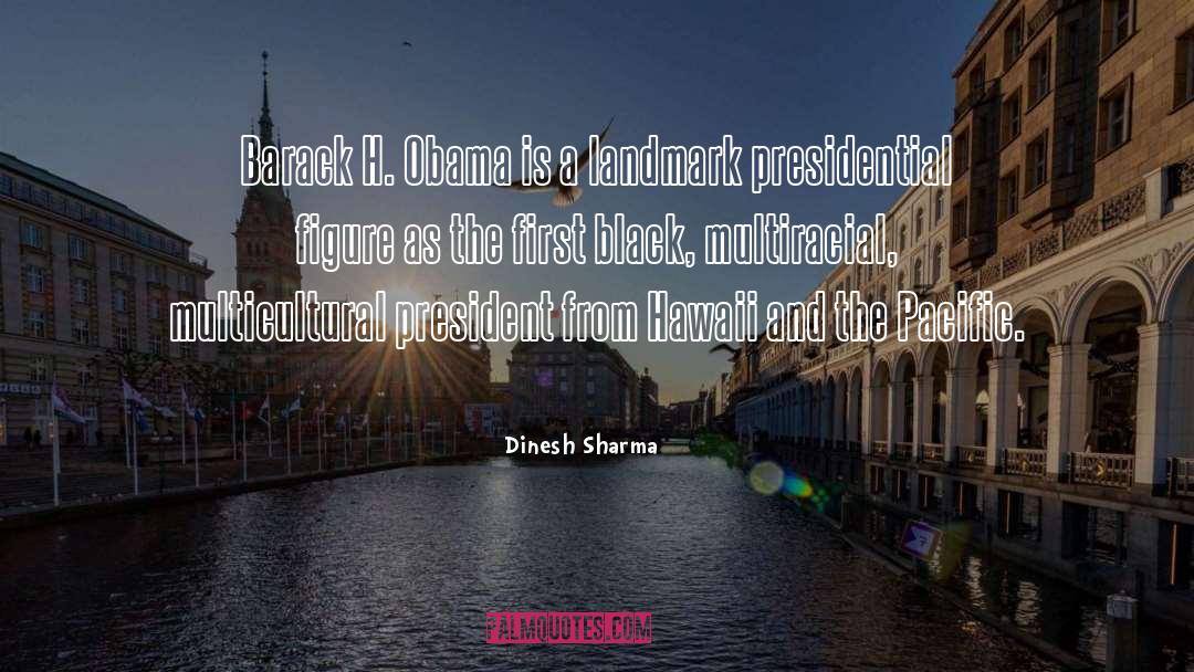 Dinesh Sharma Quotes: Barack H. Obama is a