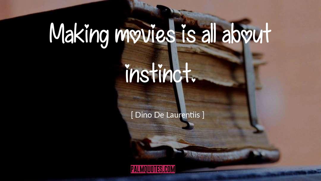 Dino De Laurentiis Quotes: Making movies is all about