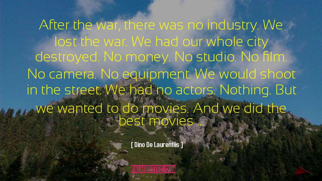 Dino De Laurentiis Quotes: After the war, there was