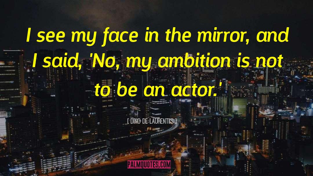 Dino De Laurentiis Quotes: I see my face in