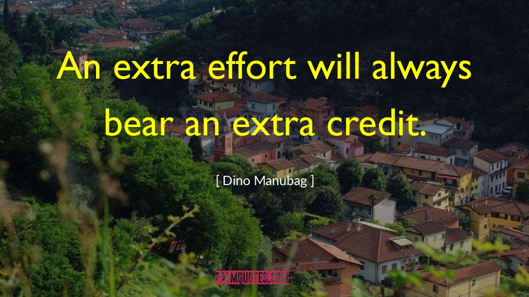 Dino Manubag Quotes: An extra effort will always