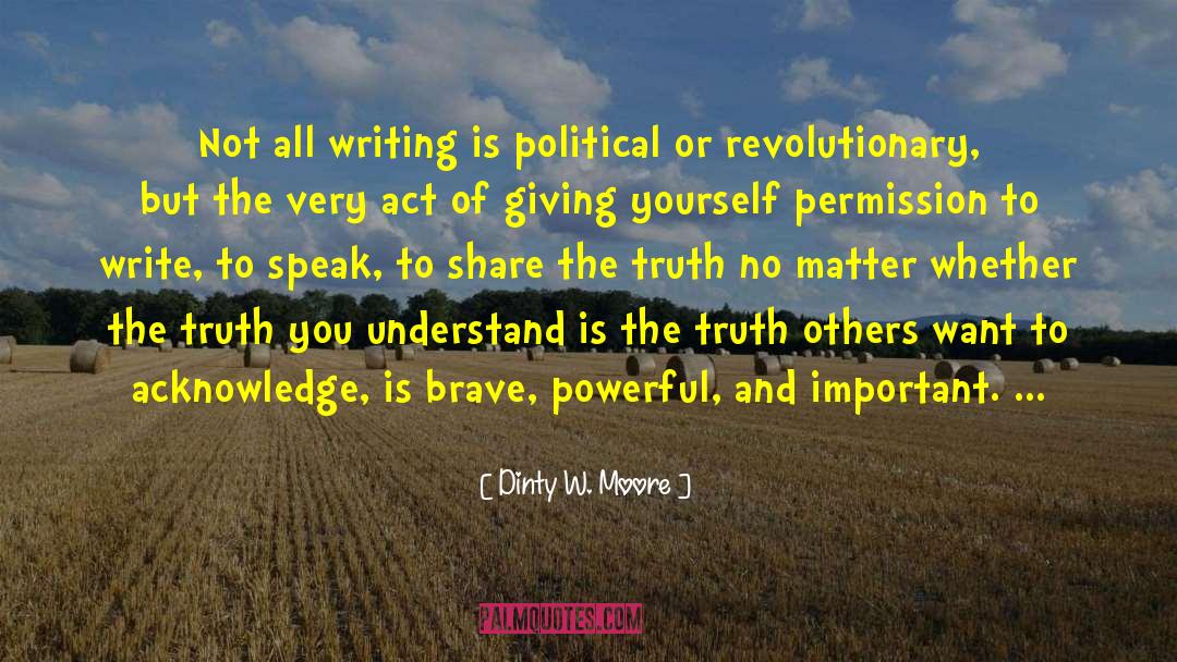 Dinty W. Moore Quotes: Not all writing is political
