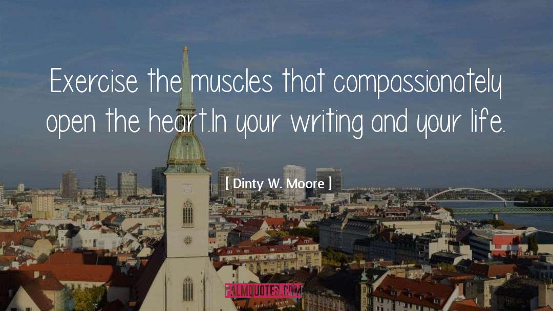 Dinty W. Moore Quotes: Exercise the muscles that compassionately