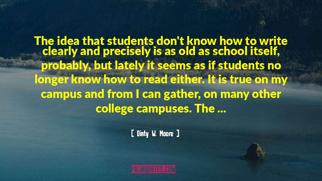 Dinty W. Moore Quotes: The idea that students don't