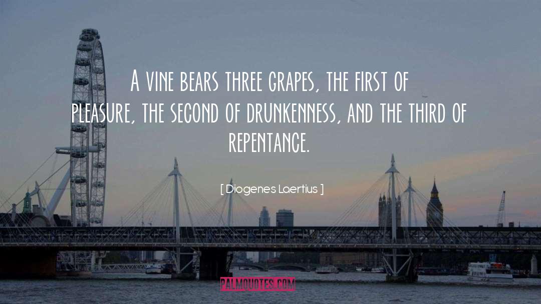 Diogenes Laertius Quotes: A vine bears three grapes,