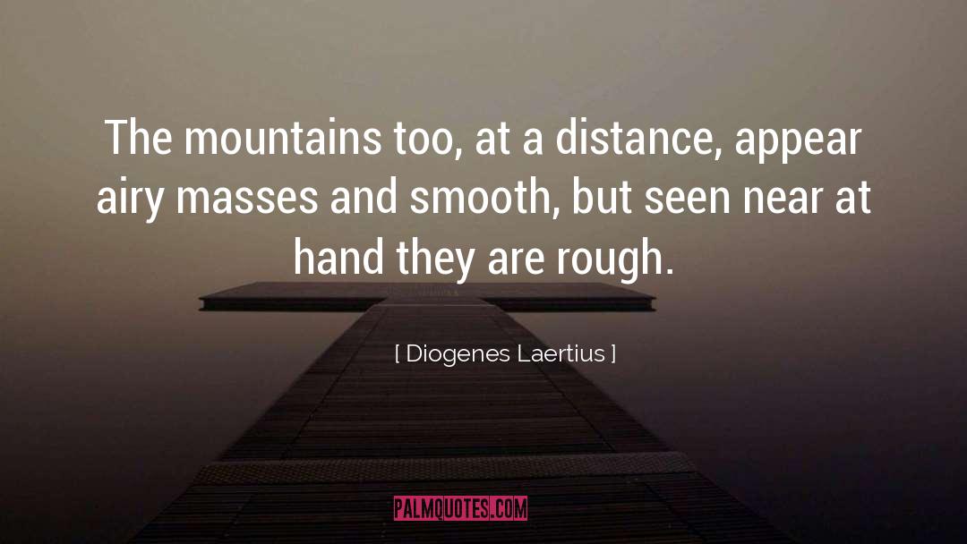 Diogenes Laertius Quotes: The mountains too, at a