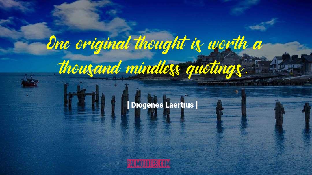 Diogenes Laertius Quotes: One original thought is worth