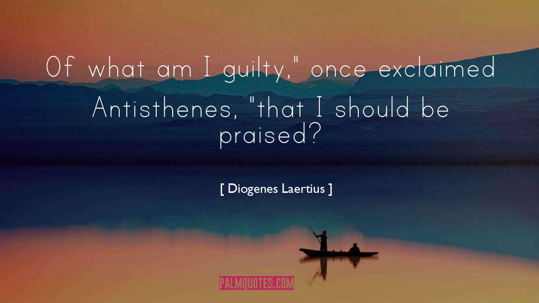 Diogenes Laertius Quotes: Of what am I guilty,
