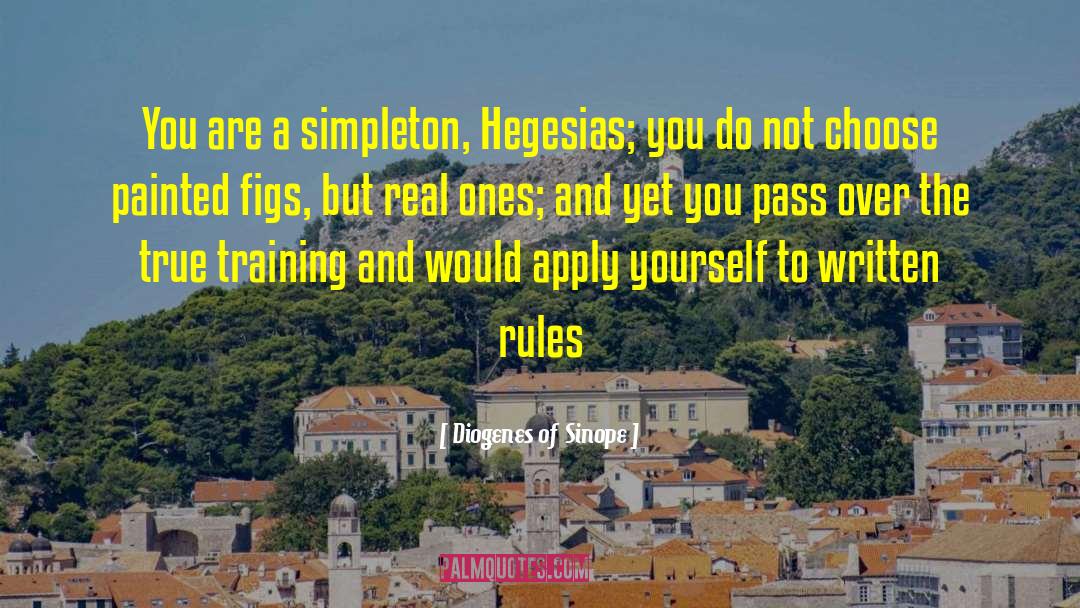 Diogenes Of Sinope Quotes: You are a simpleton, Hegesias;