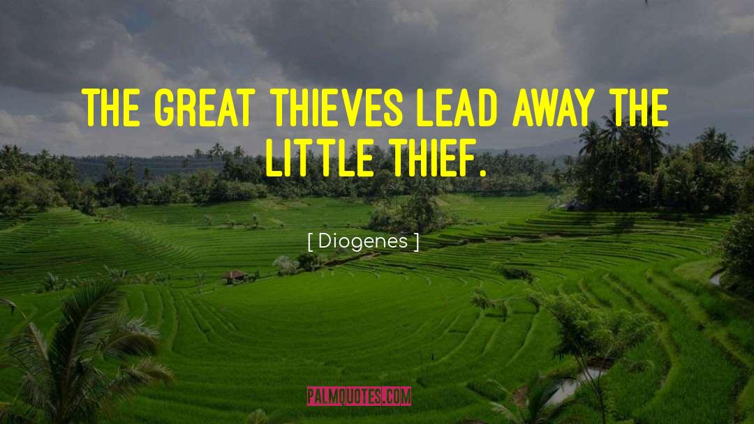 Diogenes Quotes: The great thieves lead away