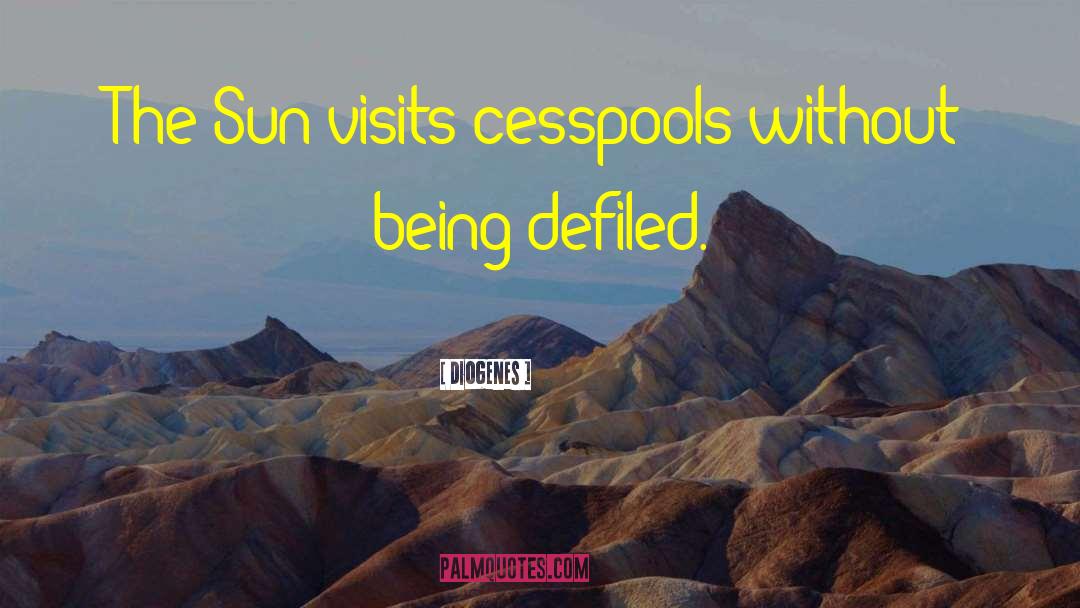 Diogenes Quotes: The Sun visits cesspools without