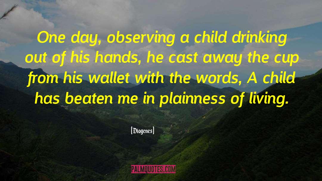 Diogenes Quotes: One day, observing a child