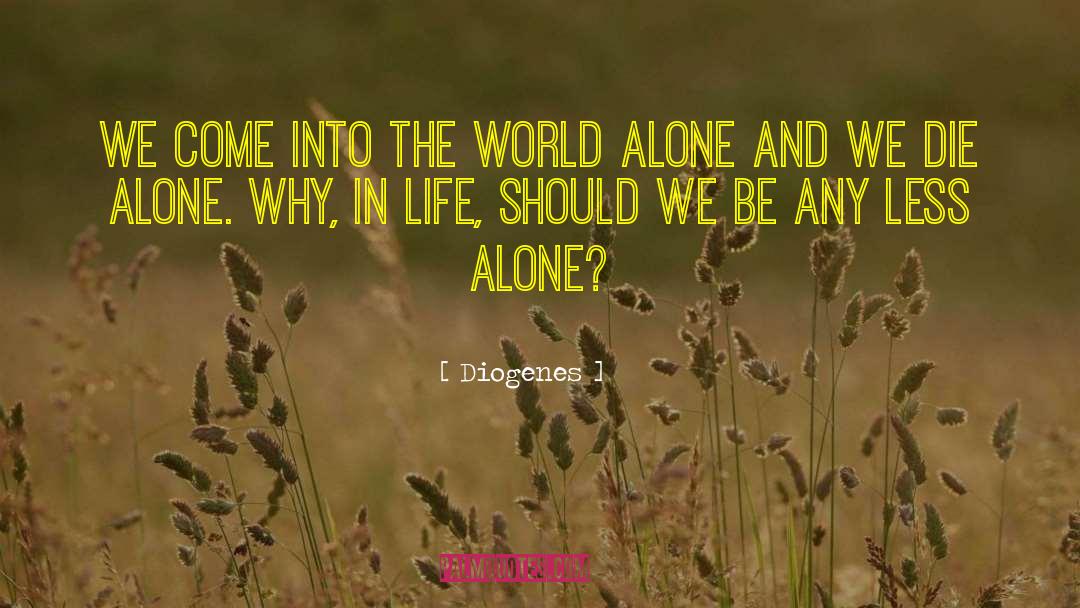 Diogenes Quotes: We come into the world