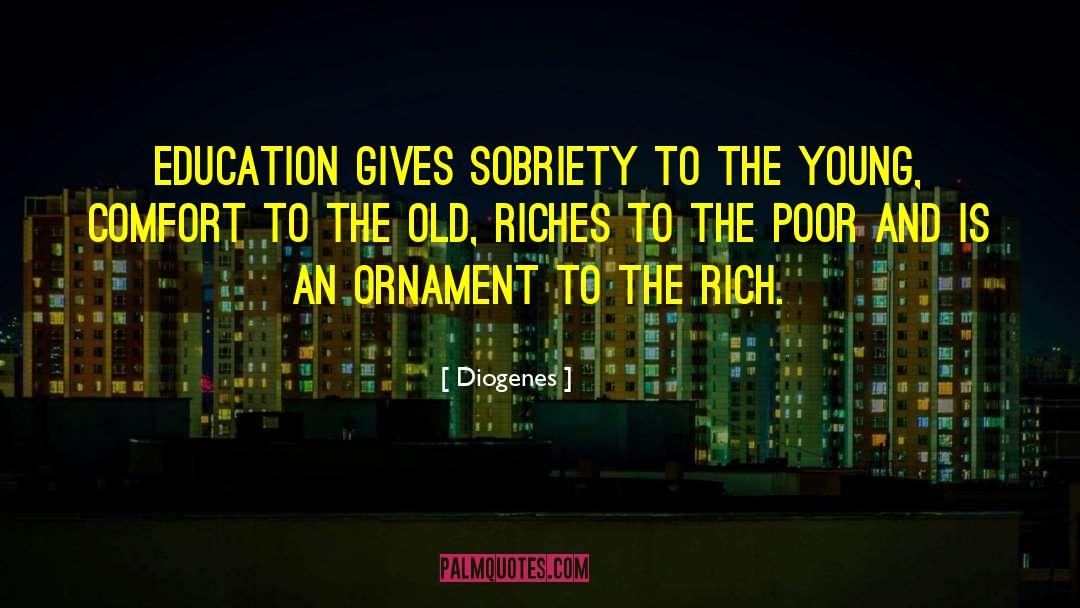 Diogenes Quotes: Education gives sobriety to the