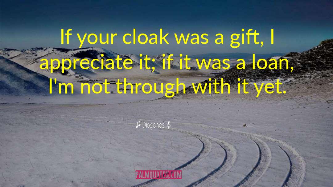 Diogenes Quotes: If your cloak was a