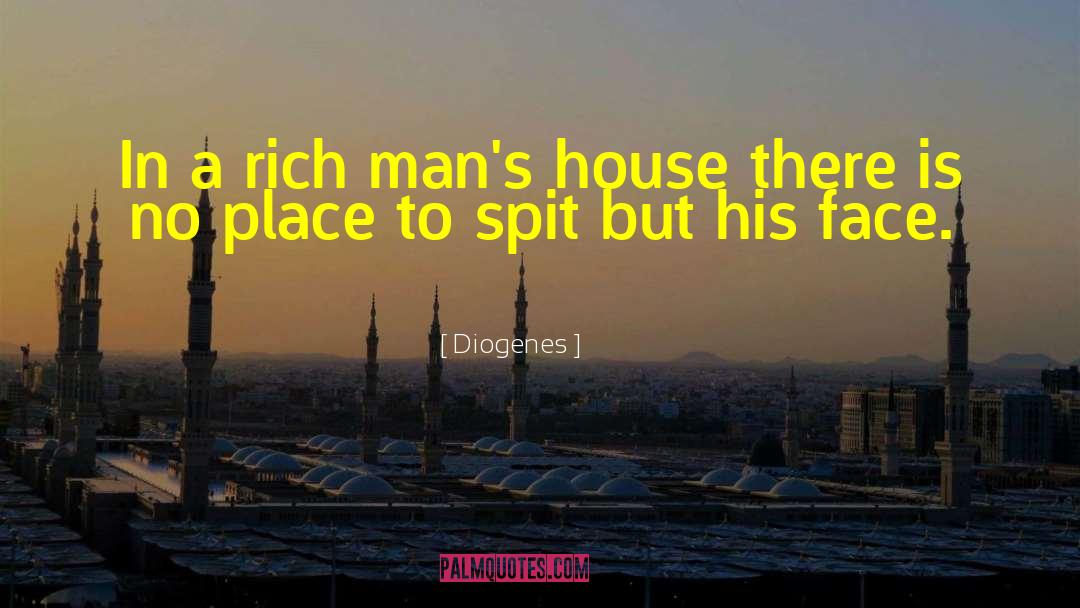 Diogenes Quotes: In a rich man's house