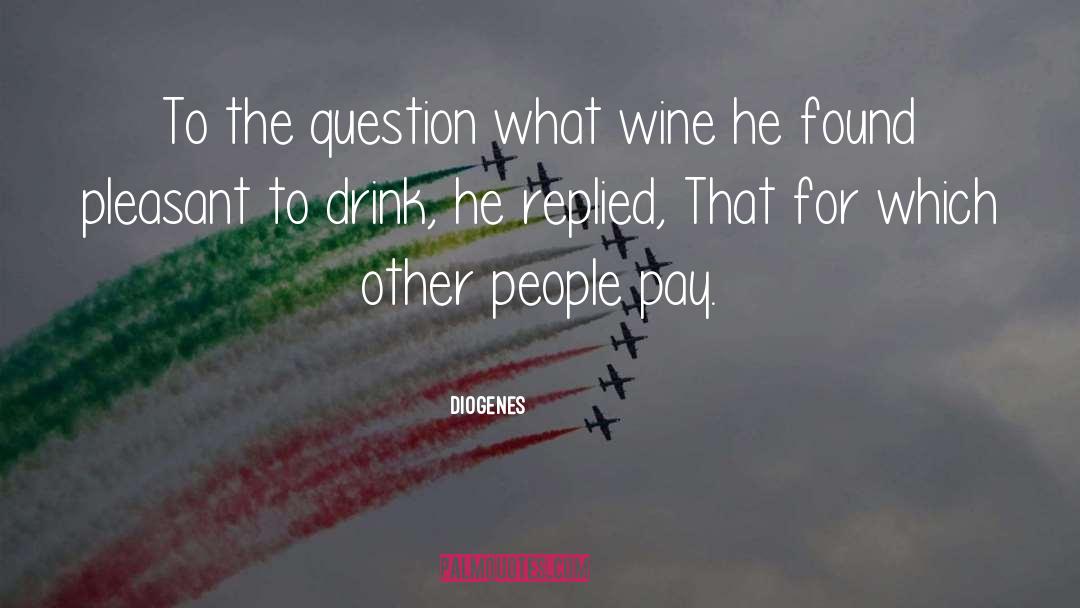 Diogenes Quotes: To the question what wine