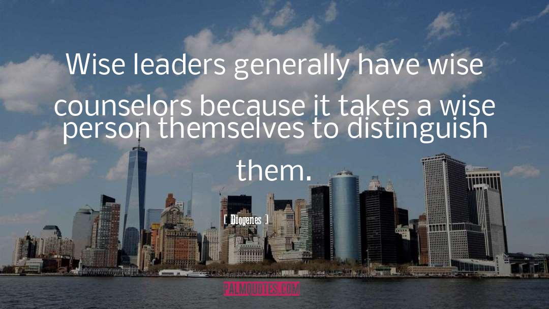Diogenes Quotes: Wise leaders generally have wise