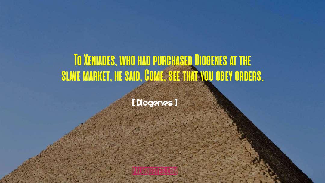 Diogenes Quotes: To Xeniades, who had purchased