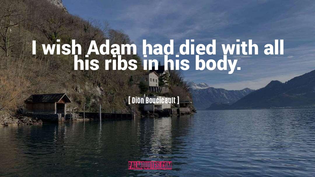 Dion Boucicault Quotes: I wish Adam had died