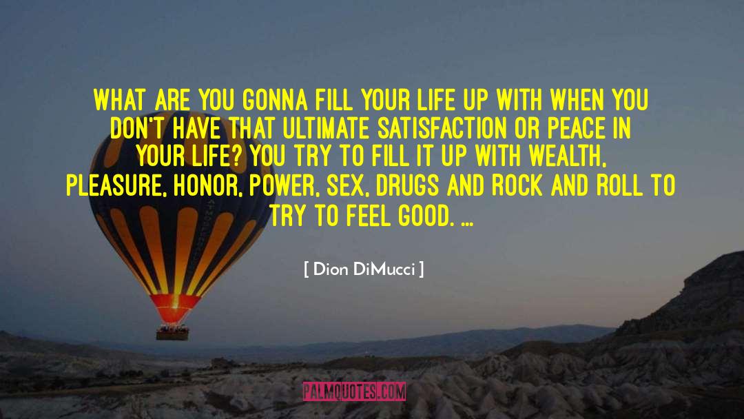 Dion DiMucci Quotes: What are you gonna fill