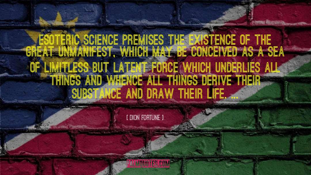 Dion Fortune Quotes: Esoteric science premises the existence