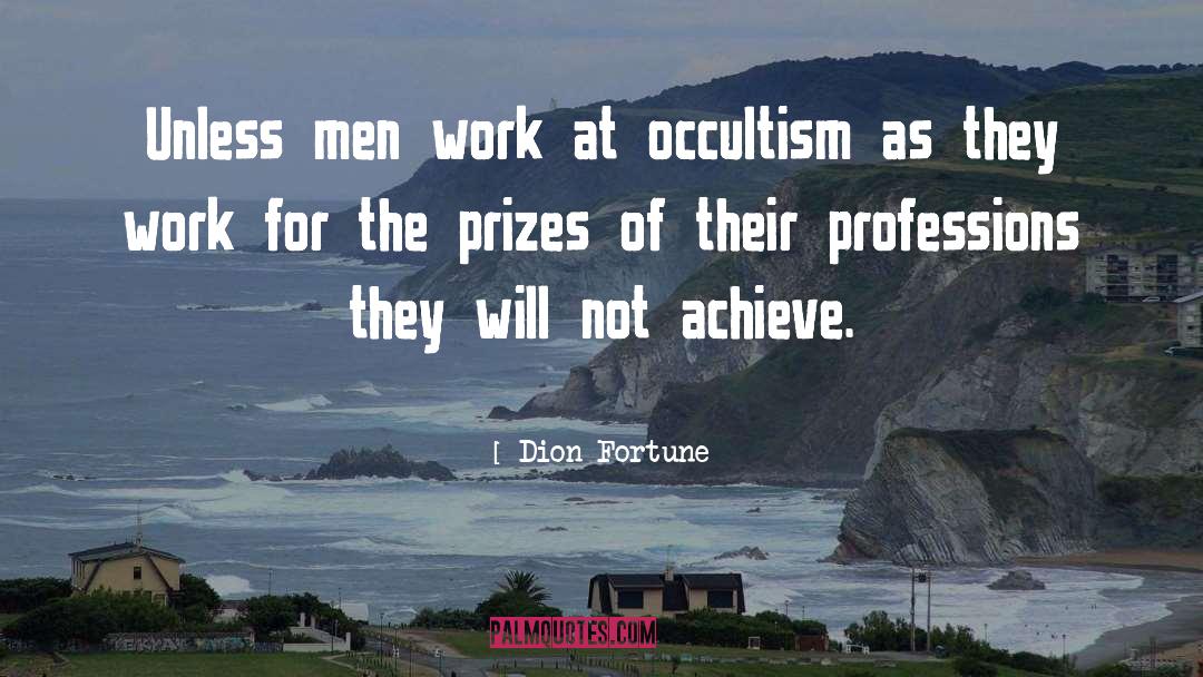 Dion Fortune Quotes: Unless men work at occultism