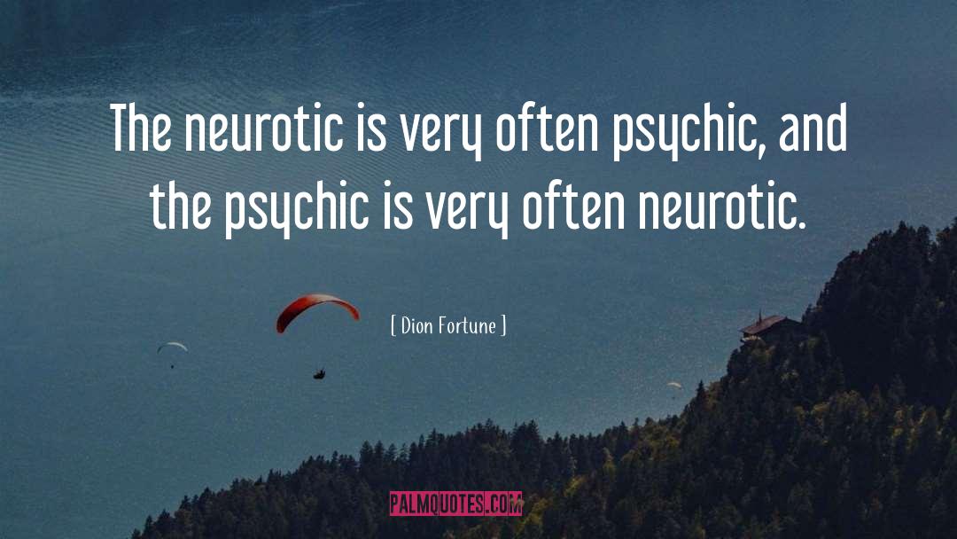 Dion Fortune Quotes: The neurotic is very often