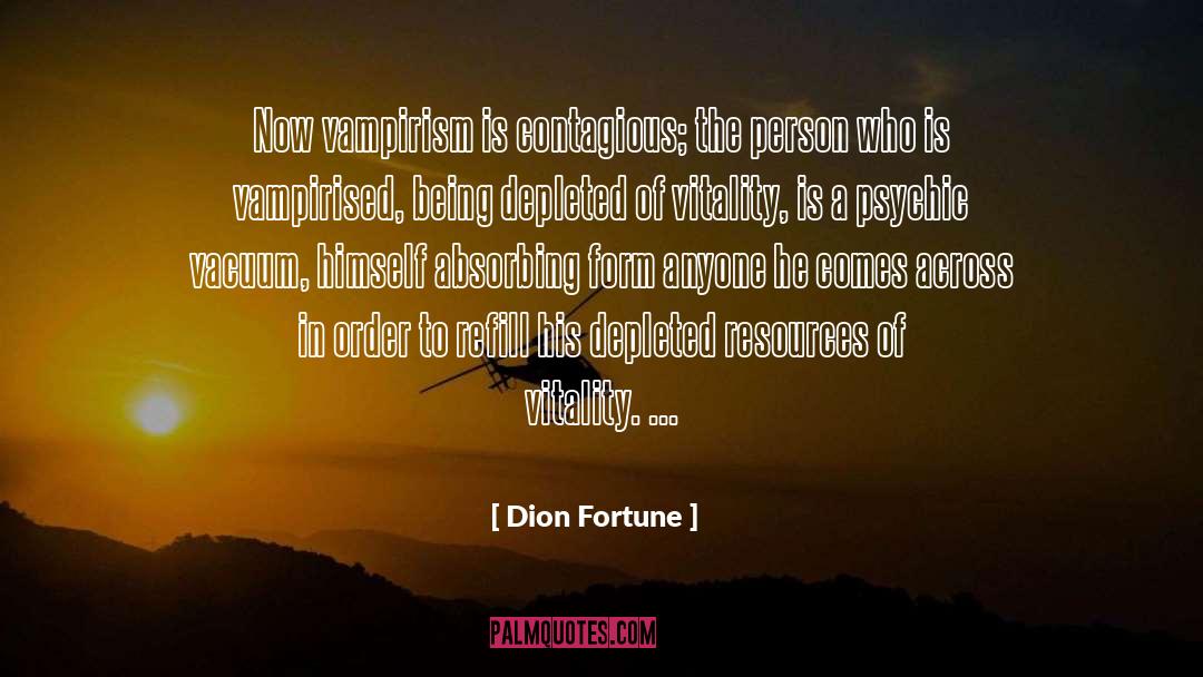 Dion Fortune Quotes: Now vampirism is contagious; the