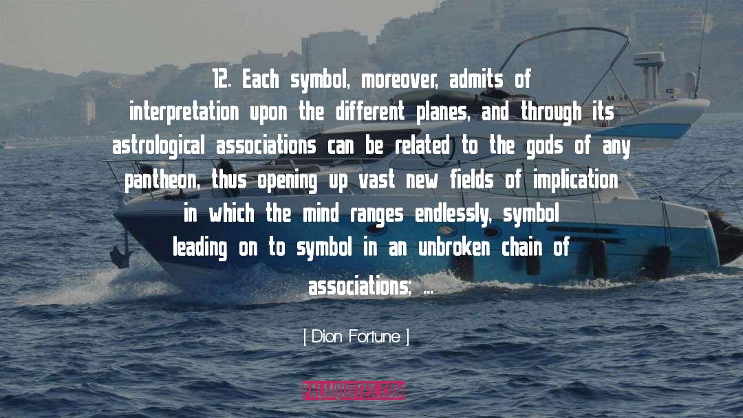 Dion Fortune Quotes: 12. Each symbol, moreover, admits